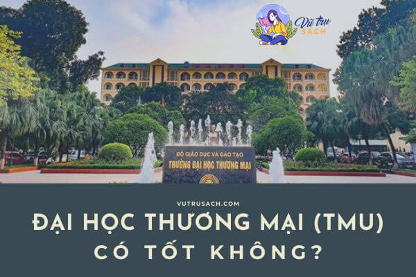 Trường đại học Thương Mại có tốt không – đánh giá về trường TMU